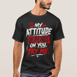 私の態度はあなた次第。試してみて Quote Tシャツ