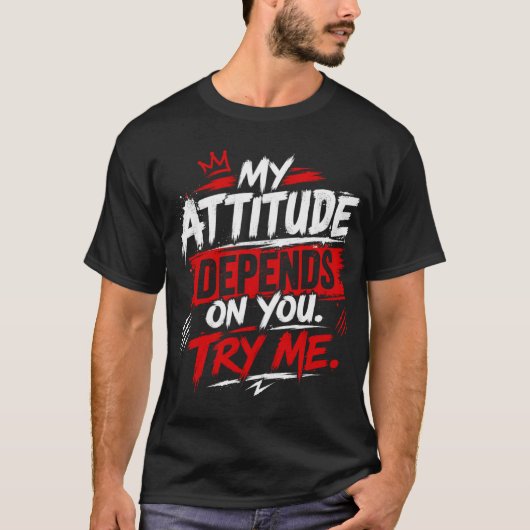 私の態度はあなた次第。試してみて Quote Tシャツ (正面)