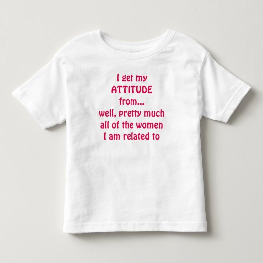 私の態度は…ジャージーから得る トドラーTシャツ (正面)
