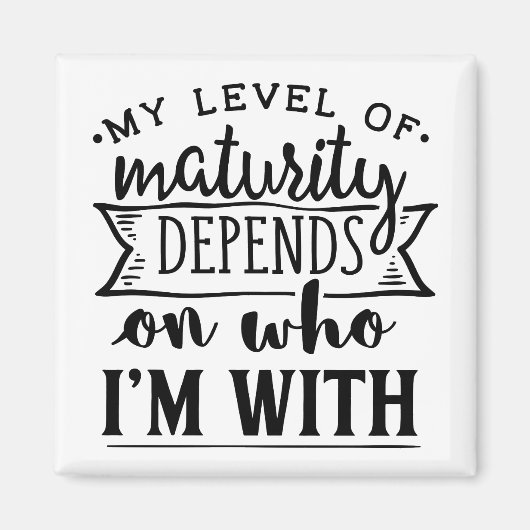 私の成熟度は私が誰と付き合っているかによって異なる マグネット (正面)