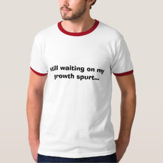私の成長の噴出でまだ…待っています Tシャツ