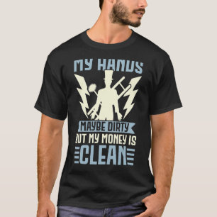 私の手は汚いかもしれないが、私のお金はきれいな煙突である Tシャツ