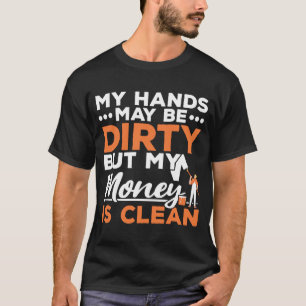 私の手は汚れるかもしれないが、私のお金は汚れていない Tシャツ
