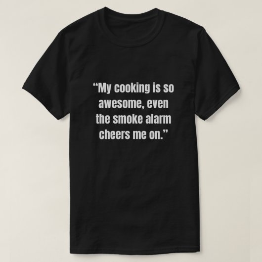 私の料理はとても素晴らしいので、煙警報器でさえ Tシャツ (デザイン正面)