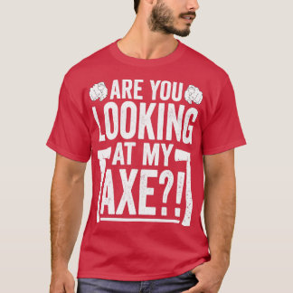 私の斧の斧の切り口を見おもしろいているか Tシャツ