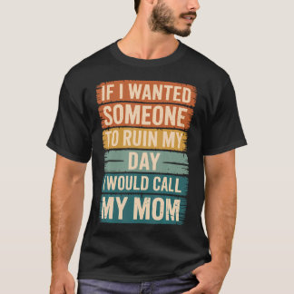 私の日に台無しにさせたいなら母に電話する Tシャツ