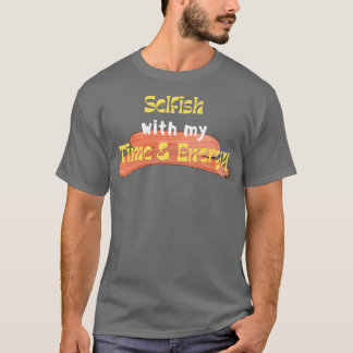 私の時間とエネルギーで利己的3 Tシャツ