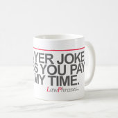 "私の時間の"支払をしなければ弁護士の冗談無し -- コーヒーマグカップ (正面右)