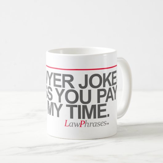 "私の時間の"支払をしなければ弁護士の冗談無し -- コーヒーマグカップ (正面右)