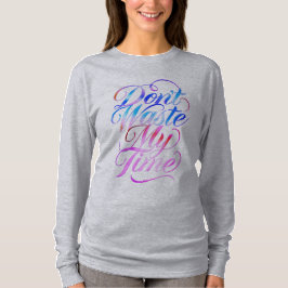 私の時間を無駄にするな ロングスリーブトップ Tシャツ