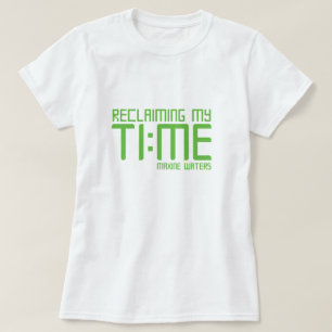 "私の時間を開拓します。"- Maxine水 Tシャツ