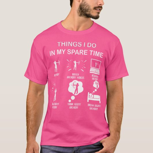 私の暇な時間で私がやることアーチェリー愛好家フー Tシャツ (正面)