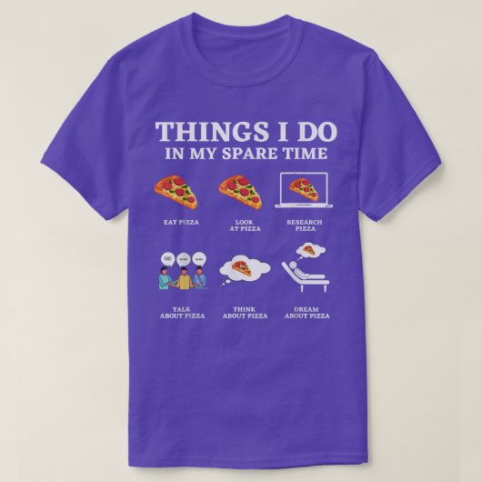 私の暇な時間に私がやることおもしろいピザ愛好家 Tシャツ (デザイン正面)