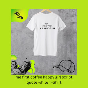 私の最初のコーヒーハッピーガールスクリプト引用文ホワイト Tシャツ