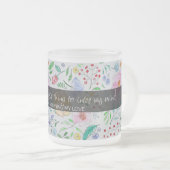 私の最初の考え人:フローラとの愛の引用文 フロストグラスマグカップ (正面右)