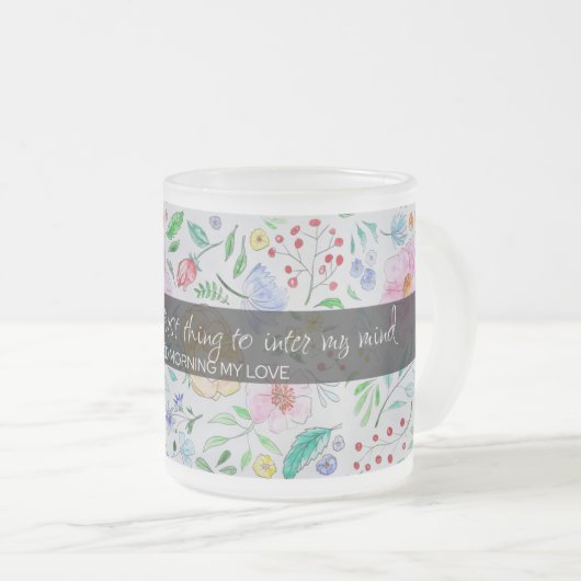 私の最初の考え人:フローラとの愛の引用文 フロストグラスマグカップ (正面右)