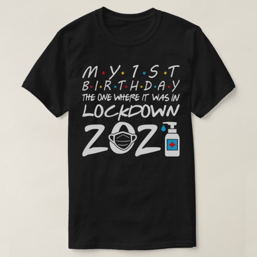 私の最初の誕生日それがロックダウンにあった1 Tシャツ (デザイン正面)