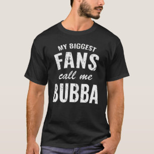 私の最大のファンは私を祖父母のためにBubba男性と呼ぶ Tシャツ