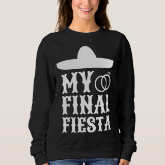 私の最後のフィエスタ メキシコ バチェロレッテパーティー  1 スウェットシャツ