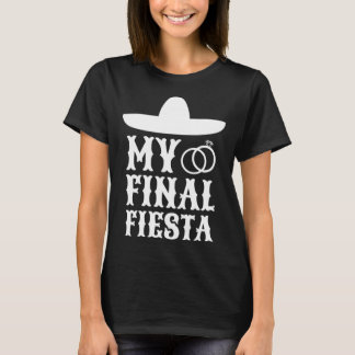 私の最後のフィエスタ メキシコ バチェロレッテパーティー  1 Tシャツ