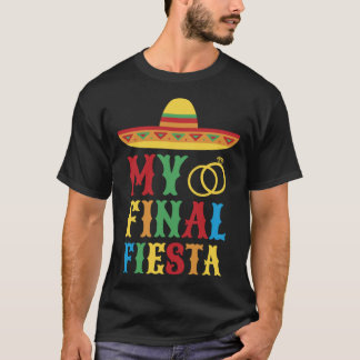 私の最後のフィエスタ メキシコ バチェロレッテパーティー 3 Tシャツ