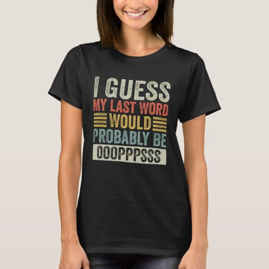 私の最後の言葉は多分Ops おもしろい Sだろう Tシャツ (正面)