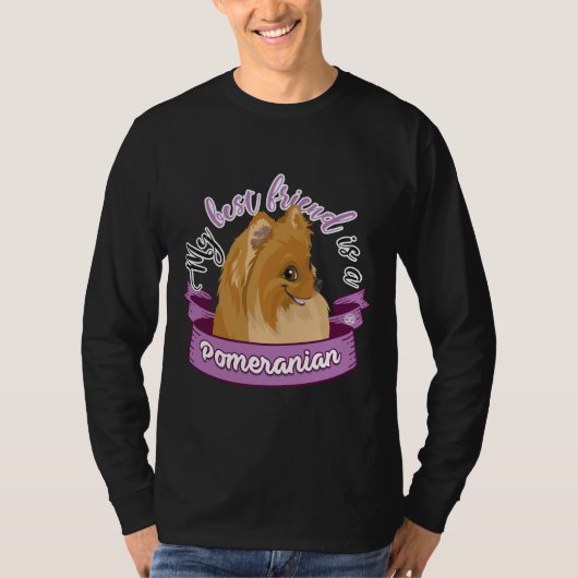 私の最高の友人はポメラニア犬だ Tシャツ (正面)