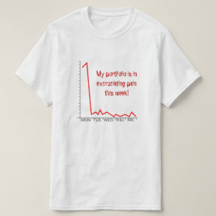 "私の有価証券は耐え難いほどの苦痛に今週あります! " Tシャツ