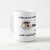 私の朝のコーヒーなしで、私は止まる…です コーヒーマグカップ (正面左)