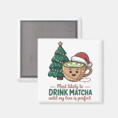 私の木を完璧にするまで抹茶を飲み続けるだろう マグネット (正面/裏面)