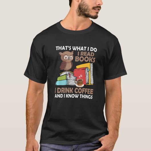 私の本読はコーヒーを飲み、私は物事の本を知っている Tシャツ (正面)