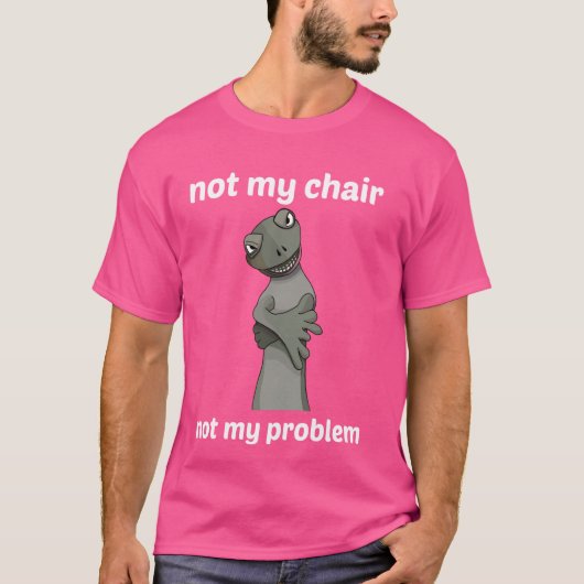 私の椅子ではなく、私の問題ではない！ Tシャツ (正面)