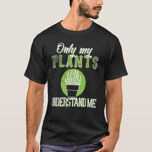 私の植物だけが私の植物ウィスペラーガーデを理解する Tシャツ (正面)