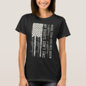 私の権利は、あなたの感覚が米国を始める場所で終了しない Tシャツ (正面)