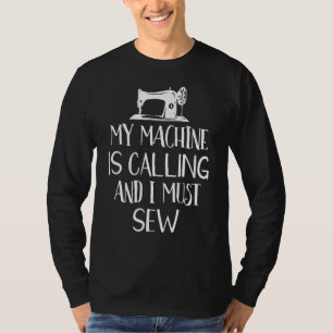 私の機械は呼び出し中で、私は裁縫を縫わなければならなおもしろいい Tシャツ