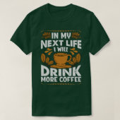 私の次の人生で私はもっとコーヒーを飲おもしろいむ Tシャツ (デザイン正面)