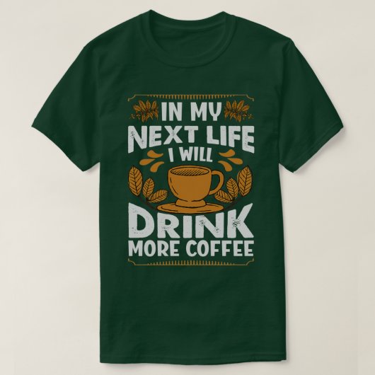 私の次の人生で私はもっとコーヒーを飲おもしろいむ Tシャツ (デザイン正面)