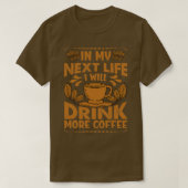 私の次の人生で私はもっとコーヒーを飲おもしろいむ Tシャツ (デザイン正面)