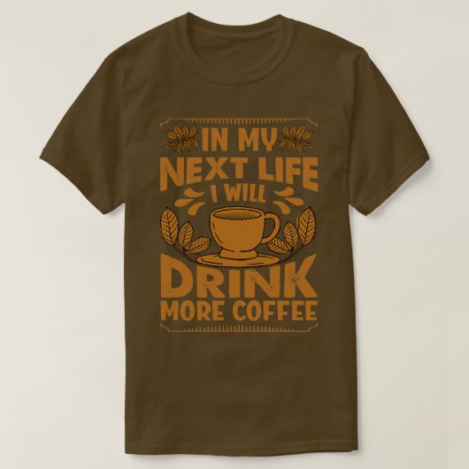 私の次の人生で私はもっとコーヒーを飲おもしろいむ Tシャツ (デザイン正面)
