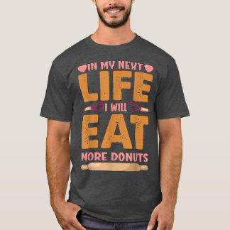私の次の人生で私は食べより多くのドーナツをおもしろい- Bak Tシャツ