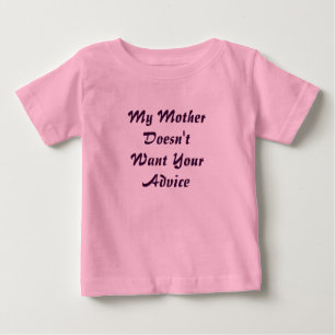 私の母はあなたのアドバイスがほしいと思いません ベビーTシャツ
