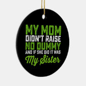 私の母はダミーの妹の母を育てなかったおもしろい セラミックオーナメント (右)