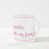 私の母は永遠に私の友人のマグカップ フロストグラスマグカップ (正面右)