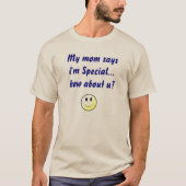 私の母は私が特別だと…私はどうだ? Tシャツ (正面)