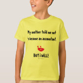 「私の母は私に会計士にならないように言った」 Tシャツ (正面)