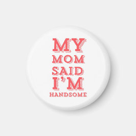 私の母は私はハンサムだと言った マグネット