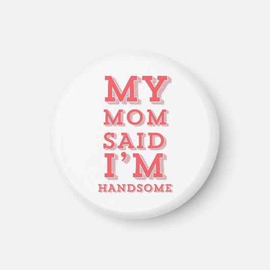 私の母は私はハンサムだと言った マグネット (正面)