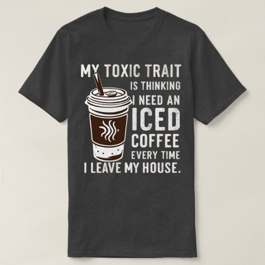 私の毒性の特徴考えは、アイスコーヒーeが必要だ tシャツ (デザイン正面)