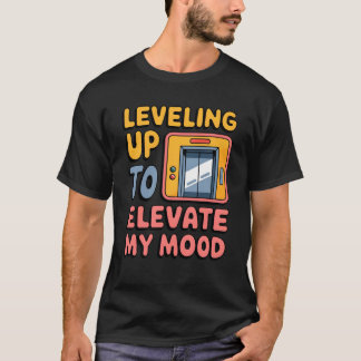 私の気分を高めるためにレベリングのエレベーターの恋人 Tシャツ