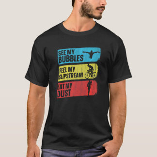 私の泡を見感じる私のスリッ食べストリーム私の塵Tr Tシャツ